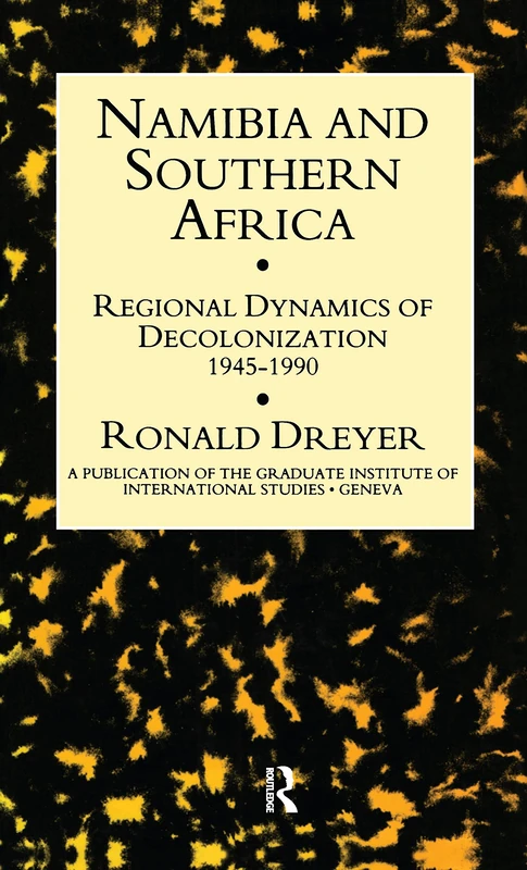 Namibia & Southern Africa: Regional Dynamics of Decolonization 1945-90 (Publication of the Graduate Institute of International Studi)