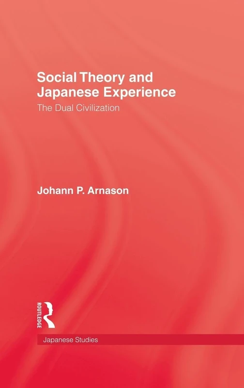 Social Theory and Japanese Experience: The Dual Civilization (Japanese Studies (Kegan))