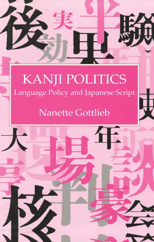 Kanji Politics: Language Policy and Japanese Script (History Workshop Series)