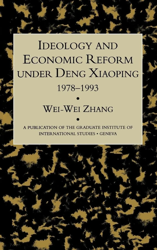 Idealogy and Economic Reform Under Deng Xiaoping 1978-1993 (Publication of the Graduate Institute of International Studi)