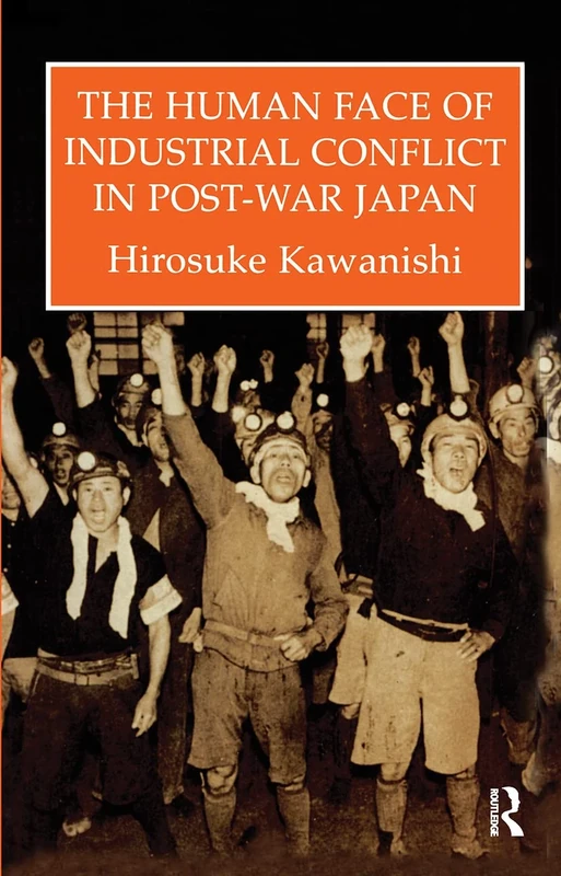 The Human Face Of Industrial Conflict In Post-War Japan (Japanese Studies)