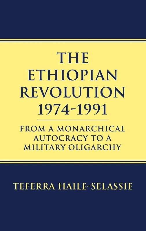 Ethiopian Revolution 1974-1991: From a Monarchical Autocracy to a Military Oligarchy