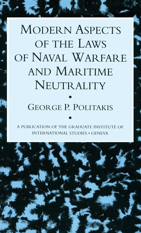 Modern Aspects Of The Laws Of Naval Warfare And Maritime Neutrality (Graduate Institute of International Studies, Geneva)