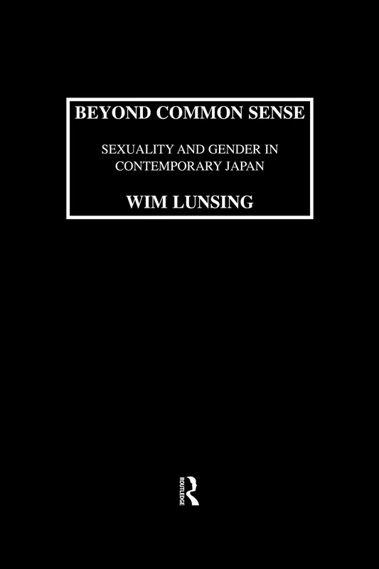 Beyond Common Sense: Sexuality And Gender In Contemporary Japan: Sexuality and Gender in Contemporary Japan (Japanese Studies (Kegan))