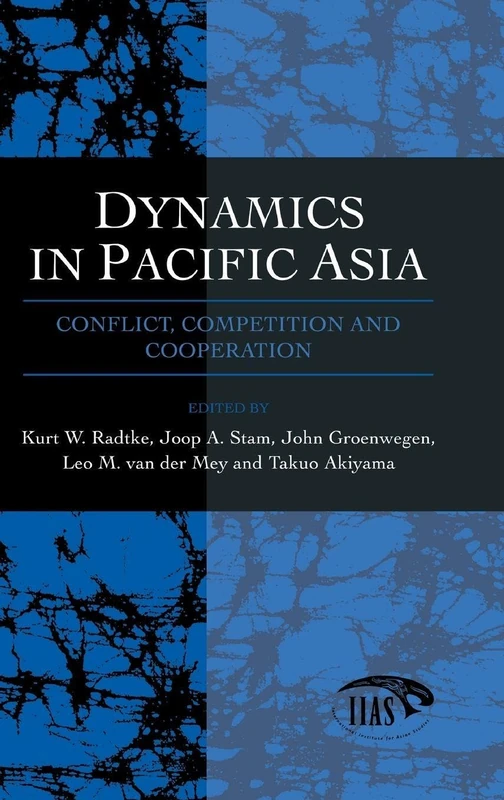 Dynamics In Pacific Asia: Conflict, Competition and Cooperation (Studies from the International Institute for Asian Studies)