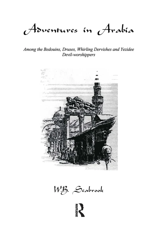 Adventures In Arabia: Among the Bedouins, Druses, Whirling Dervishes and Yezidee Devil-Worshippers (Kegan Paul Arabia Library)