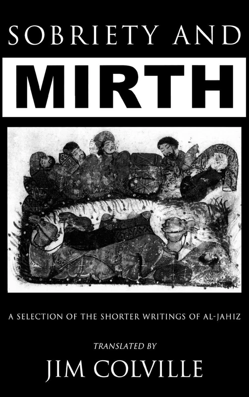 Sobriety & Mirth: A Selection of the Shorter Writings of al-Jāhiz (Kegan Paul Arabia Library)