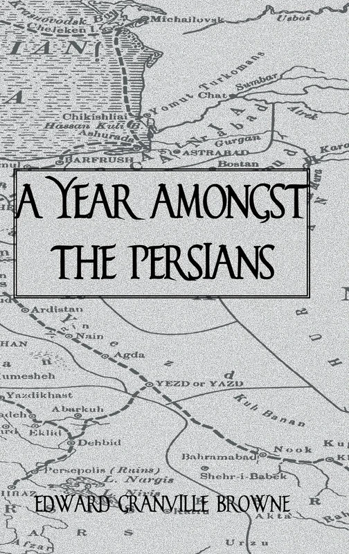 A Year Amongst The Persians: Impressions As to the Life, Character, and Thought of the Persian People (Kegan Paul Travellers)