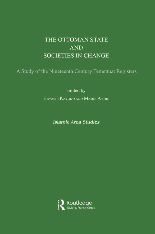 The Ottoman State: A Study of the Nineteenth Century Temettuat Registers (Islamic Area Studies)