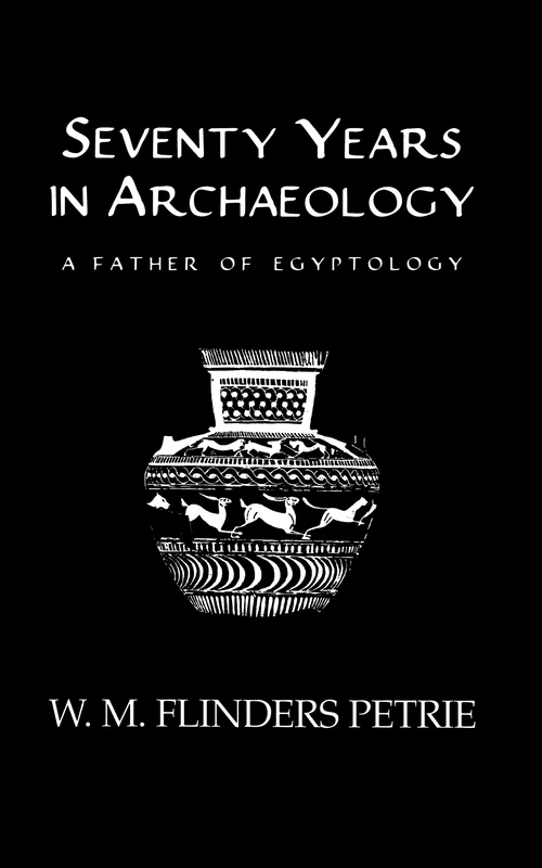 Seventy Years In Archaeology: A Father in Egyptology (Kegan Paul Library of Ancient Egypt)