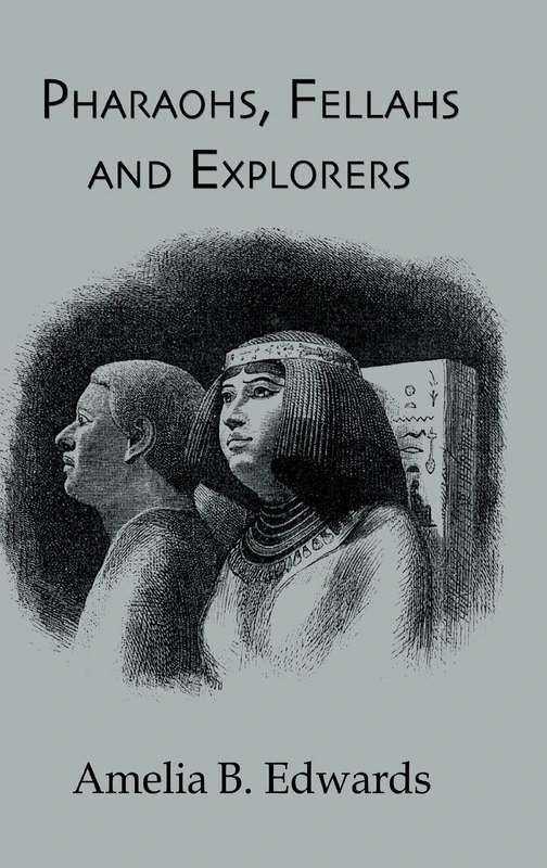 Pharaohs, Fellahs & Explorers (Kegan Paul Library of Ancient Egypt)
