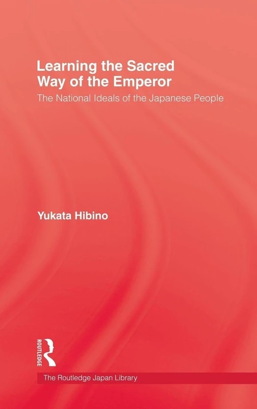 Learning the Sacred Way Of the Emperor: The National Ideals of the Japanese People (Japan Library)