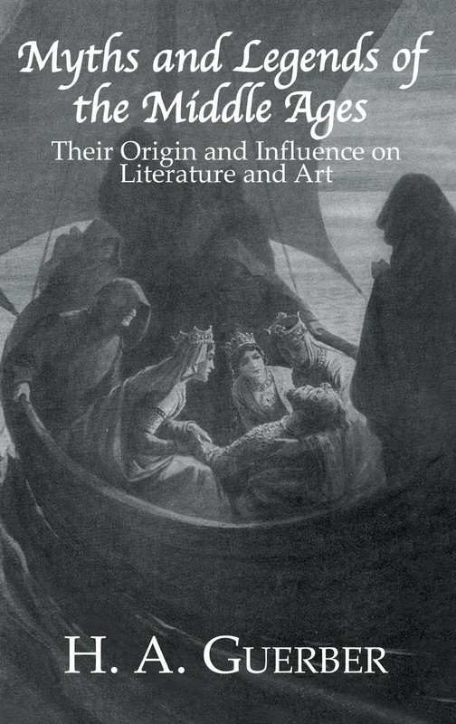 Myths and Legends of the Middle Ages: Their Origin and Influence on Literature and Art (Library of Chivalry)