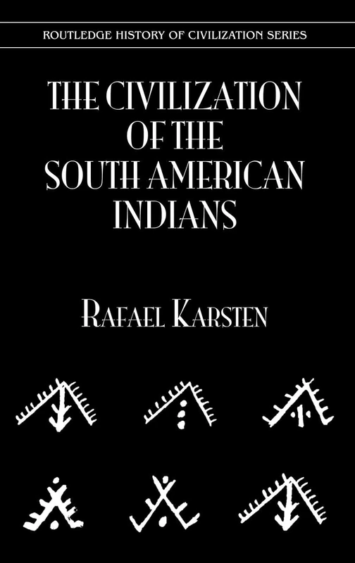 The Civilization of the South American Indians (History of Civilization)