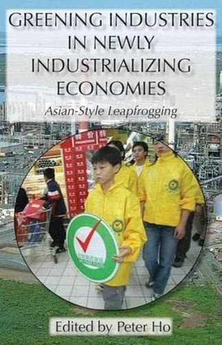 Greening Industries in Newly Industrializing Economies: Asian-style Leapfrogging (Kegan Paul Studies in Anthropology, Economy and Scoiety)