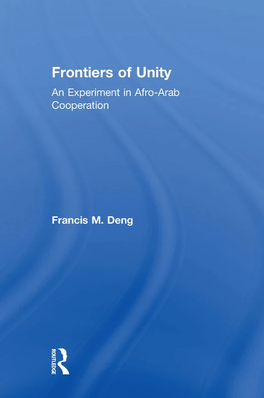 Frontiers Of Unity: An Experiment in Afro-Arab Cooperation (Kegan Paul Africa Library)