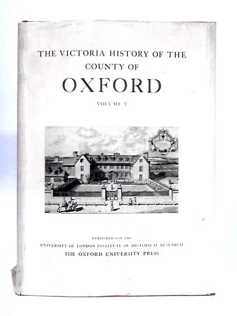 A A History of the County of Oxford: Volume V: Bullingdon Hundred: 5 (Victoria County History)