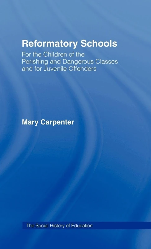 Routledge Reformatory Schools (1851) - Social History of Education