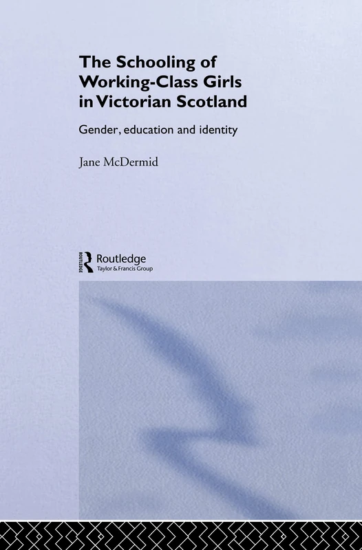 Routledge - Schooling of Working-Class Girls in Victorian Scotland