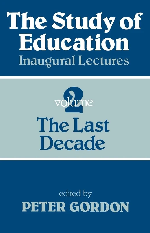 Study of Education: A Collection of Inaugural Lectures Vol. 2: The Last Decade
