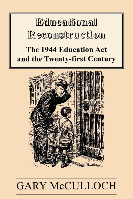 Educational Reconstruction: The 1944 Education Act and the Twenty-first Century (Woburn Education Series)