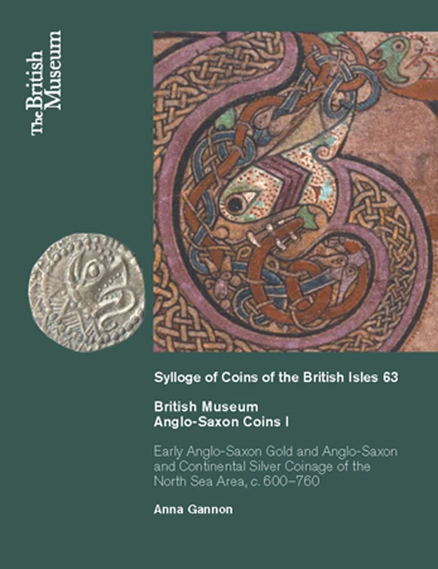 British Museum Anglo-Saxon Coins I: Early Anglo-Saxon Gold and Continental Silver Coinage of of the North Sea Area, C. 600-760: 63 (Sylloge of Coins of the British Isles)