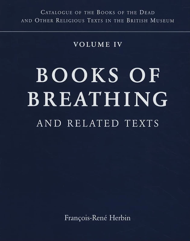 Late Egyptian Religious Texts in the British Museum: Books of Breathing and Related Texts Vol. 4 (Catalogue of the Books of the Dead and Other Religious Texts in the British Museum): 04