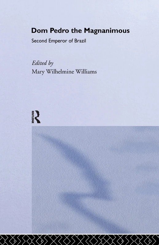 Routledge - Dom Pedro the Magnanimous, Second Emperor of Brazil