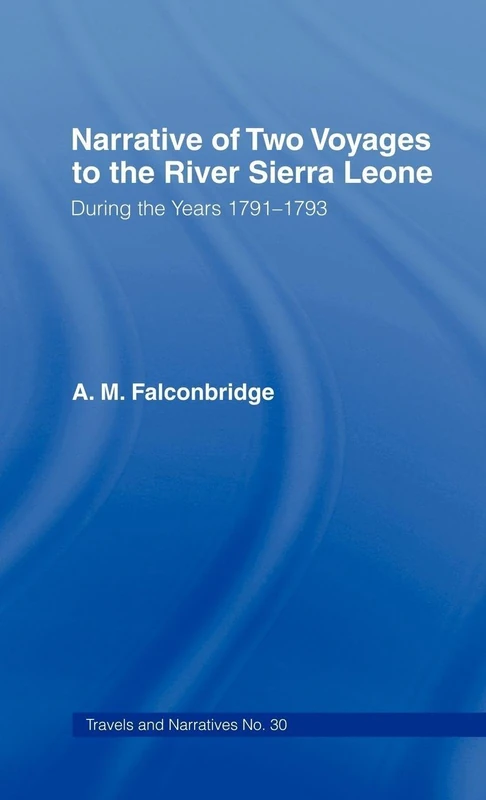 Narrative of Two Voyages to the River Sierra Leone During the Years 1791-1793: During the Years 1791–1793: 30 (Cass Library of African Studies. Travels and Narratives,)