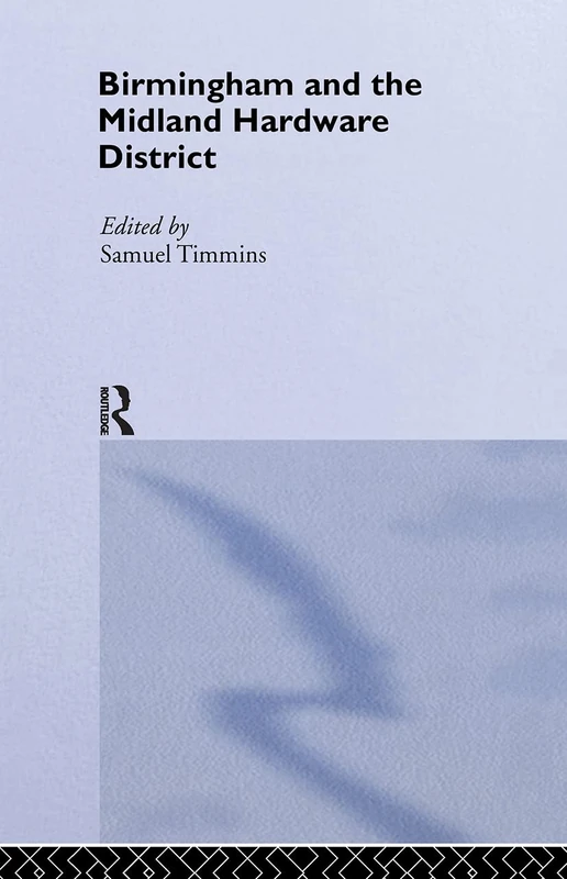 Birmingham and Midland Hardware District: 7 (Cass Library of Industrial Classics)