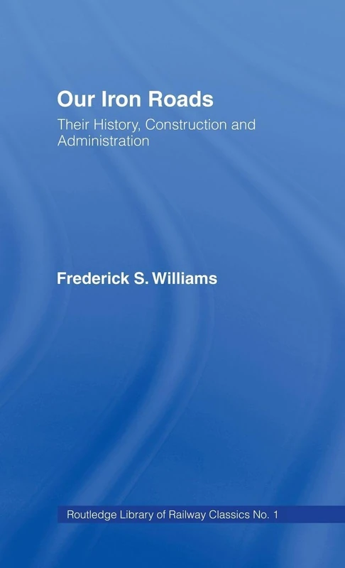 Our Iron Roads: Their History, Construction and Administraton