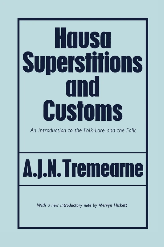 Hausa Superstitions and Customs: An Introduction to the Folk-Lore and the Folk (Hausa Sprstns Custom)