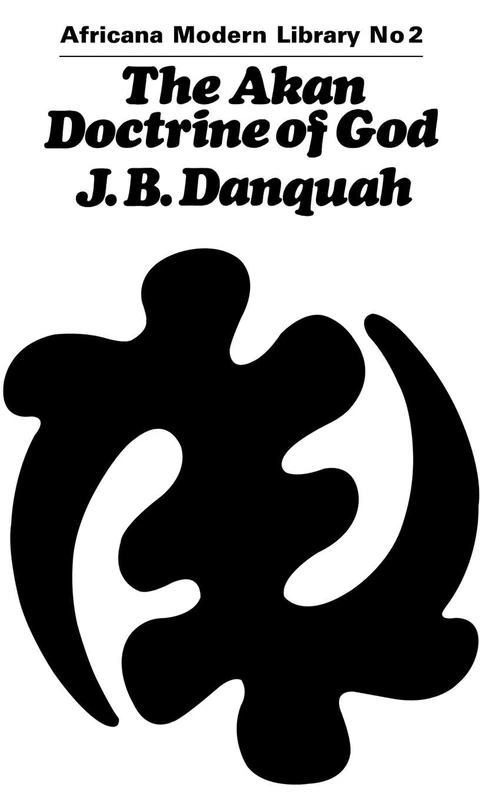 The Akan Doctrine of God: A Fragment of Gold Coast Ethics and Religion: 2 (Cass Library of African Studies: Africana Modern Library) - Image 1