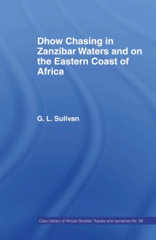 Dhow Chasing in Zanzibar Waters: And on the Eastern Coast of Africa. Narrative of Five Years' Experience in