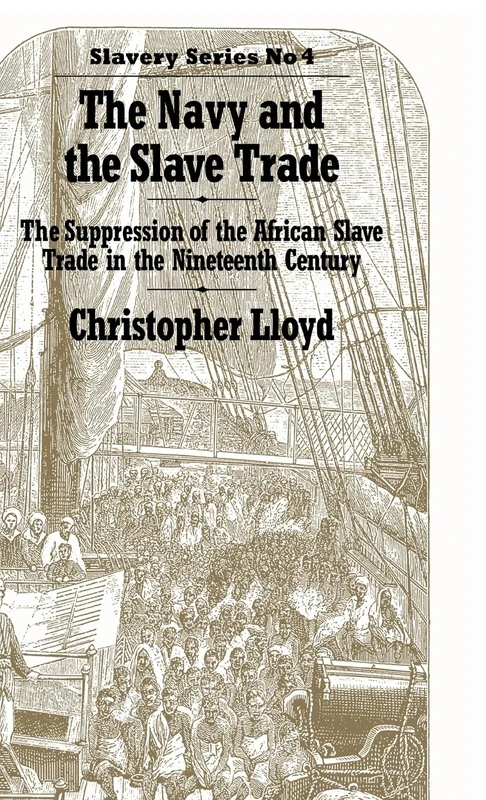 The Navy and the Slave Trade: The Suppression of the African Slave Trade in the Nineteenth Century