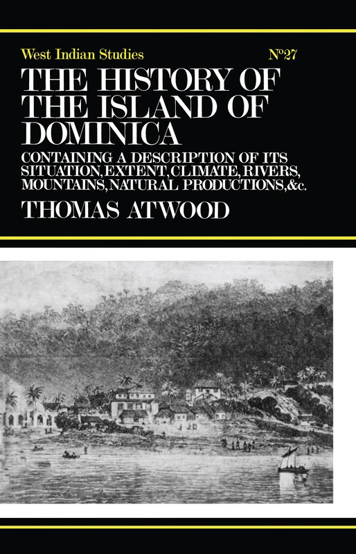 The History of the Island of Dominica: Containing A Description of Its Situation, Extent, Climate, Mountains, Rivers, Natural Productions, &c. &c.: 27 ... of African Studies. African Languages,)