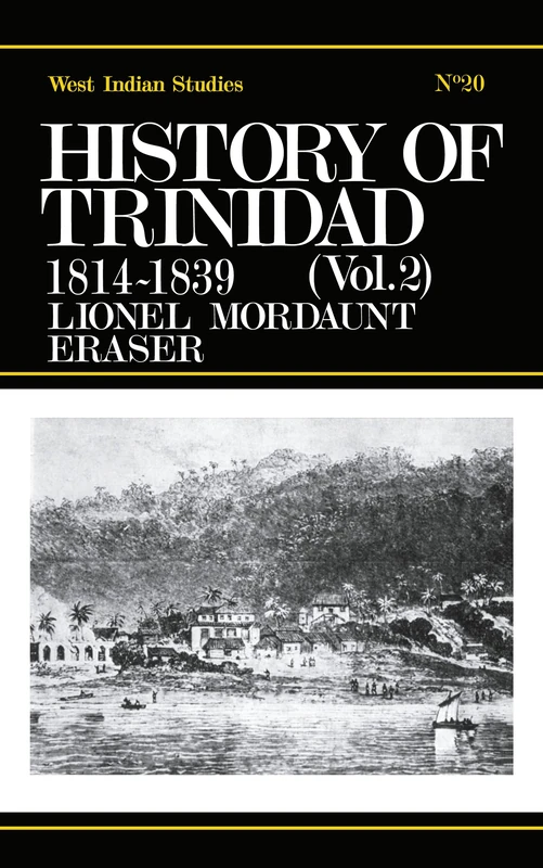 History of Trinidad from 1781-1839 and 1891-1896: 20 (Cass Library of West Indian Studies,)