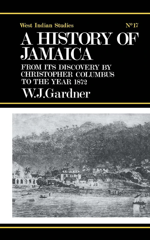 The History of Jamaica: From its Discovery by Christopher Columbus to the Year 1872: 17 (Cass Library of West Indian Studies,)