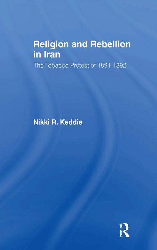 Religion and Rebellion in Iran: The Iranian Tobacco Protest of 1891-1982