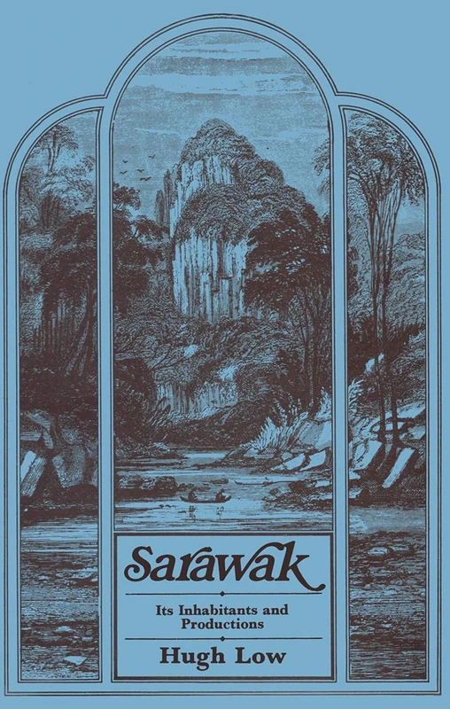 Sarawak: Its Inhabitants and Productions