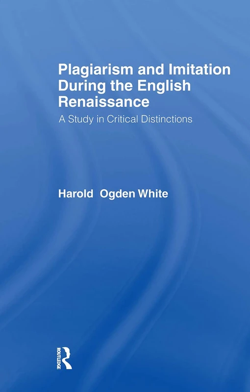 Plagiarism and Imitation During the English Renaissance - Routledge