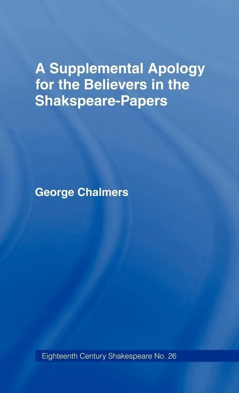 A Supplemental Apology for Believers in Shakespeare Papers: Volume 26 (Eighteenth Century Shakespeare)