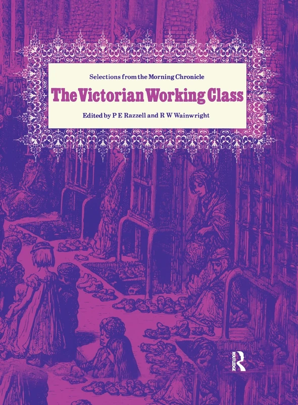 The Victorian Working Class: Selections from the "Morning Cronicle"
