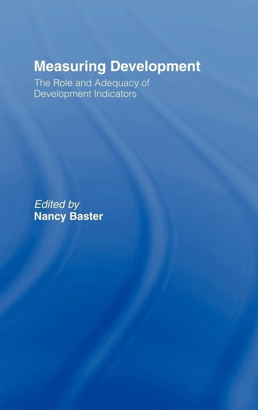 Measuring Development: the Role and Adequacy of Development Indicators: The Role and Adequacy of Development Indicators