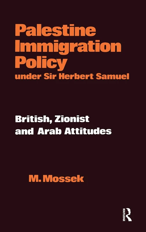 Palestine Immigration Policy Under Sir Herbert Samuel: British, Zionist and Arab Attitudes