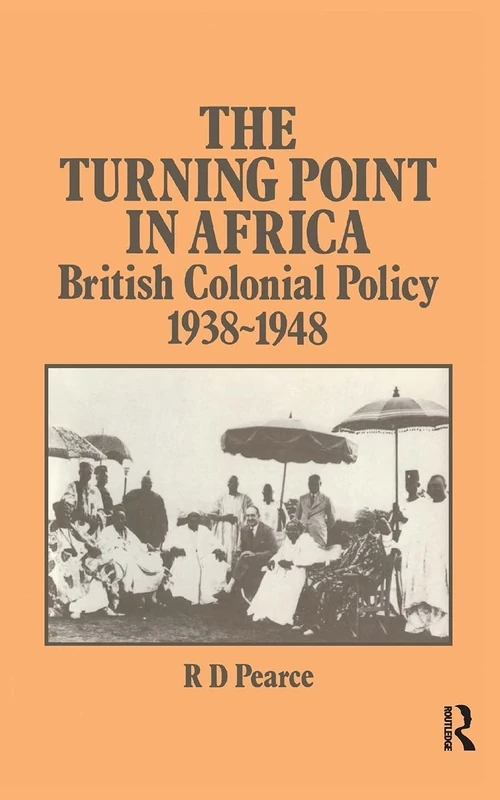 The Turning Point in Africa: British Colonial Policy 1938-48