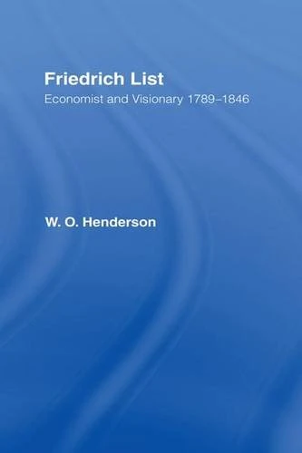 Friedrich List: Economist and Visionary 1789-1846