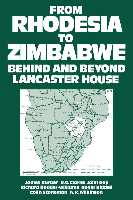 From Rhodesia to Zimbabwe: Behind and Beyond Lancaster House: 9 (Studies in Commonwealth Politics and History)