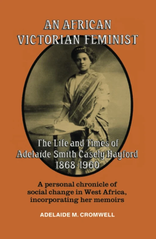 An African Victorian Feminist: The Life and Times of Adelaide Smith Casely Hayford 1848-1960 - Image 1