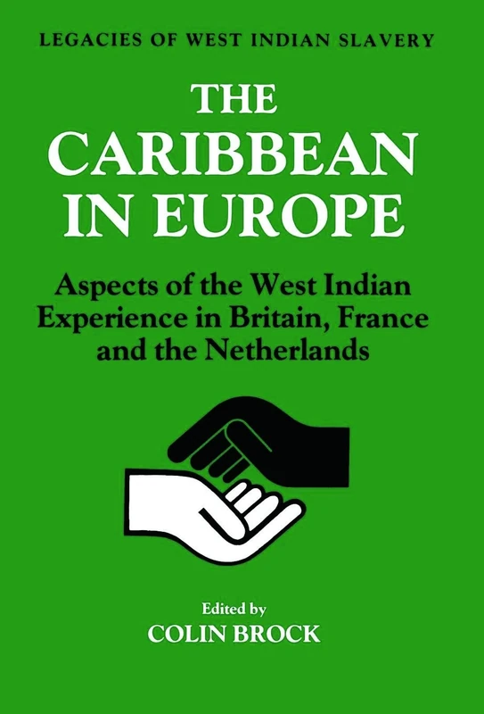 The Caribbean in Europe: Aspects of the West Indies Experience in Britain, France and the Netherland (Legacies of West Indian Slavery)